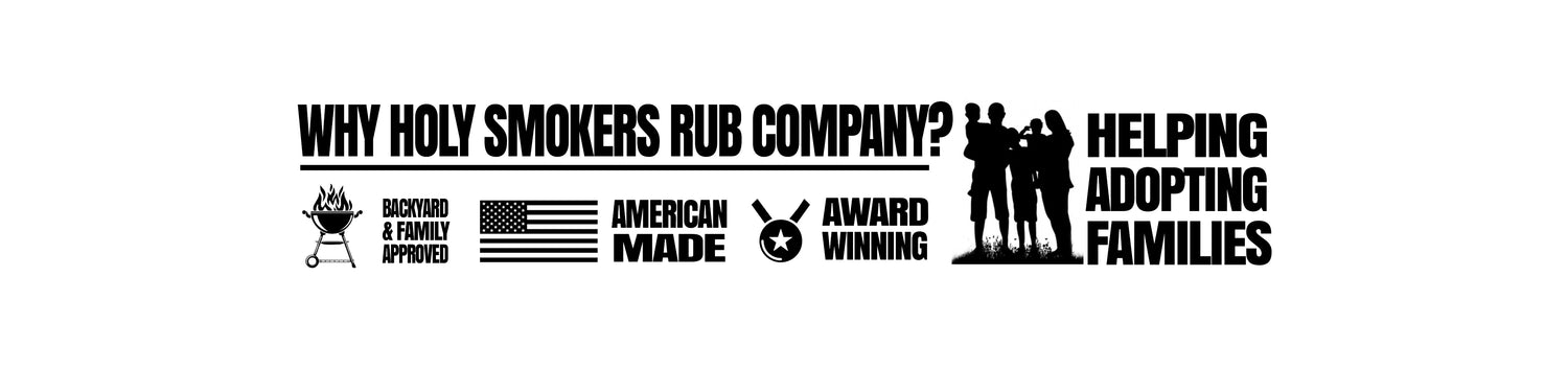 Backyard and family approved, American Made, Award Winning and helping adopting families is what Holy Smokers Rub co is about. 